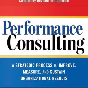 Performance Consulting: A Strategic Process to Improve, Measure, and Sustain Organizational Results Paperback – June 1, 2015 Performance Consulting: A Strategic Process to Improve, Measure, and Sustain Organizational Results Paperback – June 1, 2015