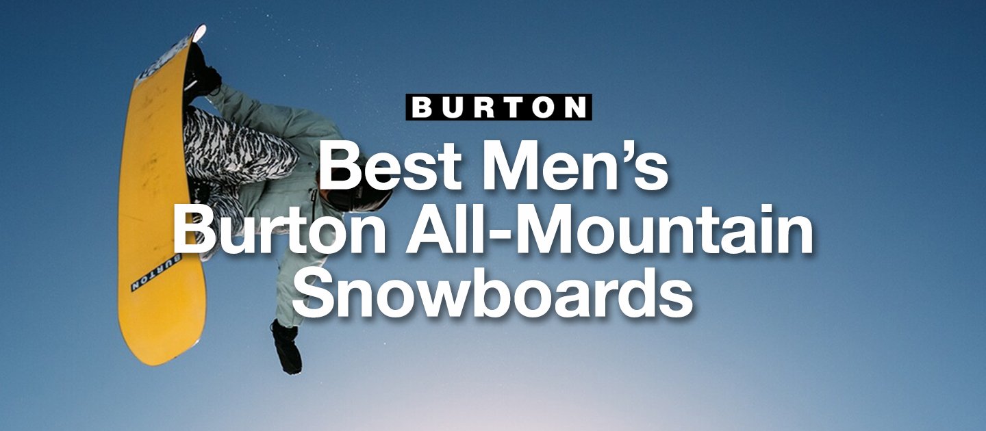 Best Men’s Burton All Mountain Snowboards
