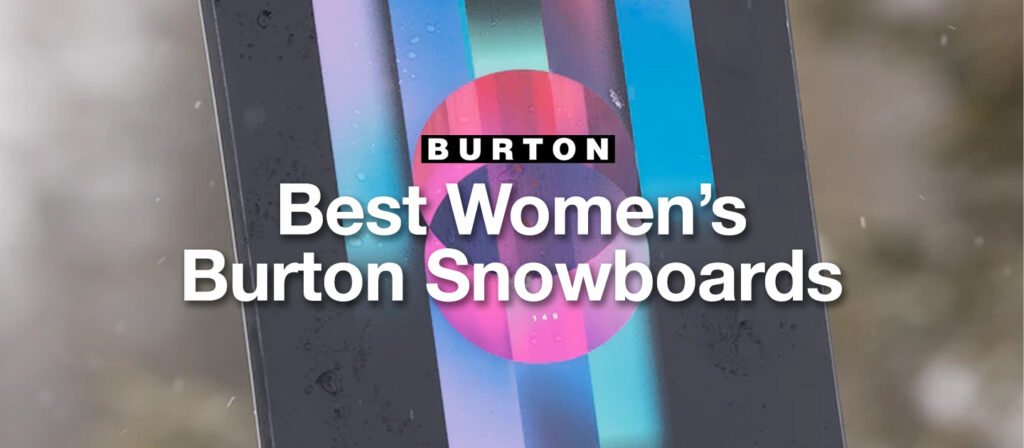 Best Women’s Burton Snowboards – Ultimate Snowboarding Guide