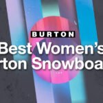 Best Women’s Burton Snowboards – Ultimate Snowboarding Guide